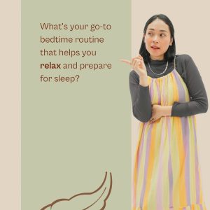What’s Your go-to bedtime routine that helps you relax and prepare for Sleep?