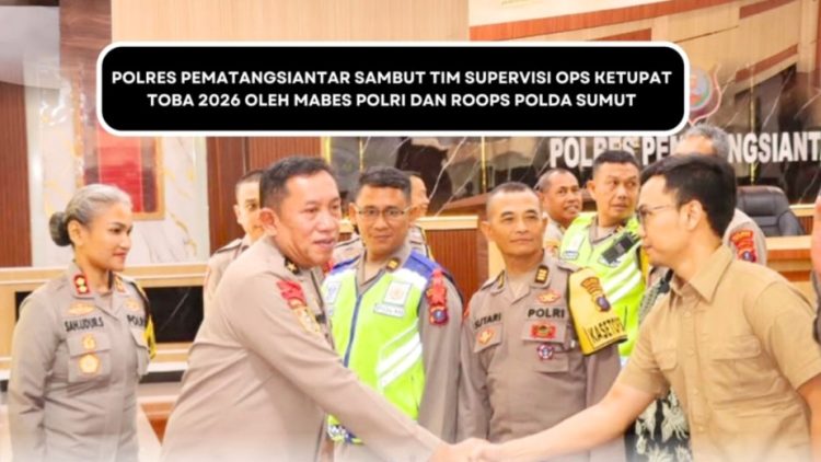 Kapolres Pematangsiantar AKBP Sah Udur T.M. Sitinjak SH. SIK. MH secara langsung terima kunjungan Tim Supervisi Operasi Ketupat Toba Tahun 2026 dari Mabes Polri