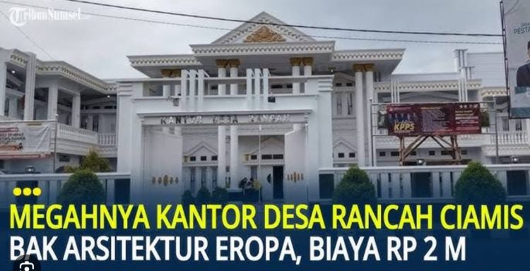 Pembangunan Kantor Desa Rancah Ciamis serasa Bangunan Mension mewah di Eropa dibangun 2 Lantai hanya menghabiskan Anggaran Rp2 Miliar.
