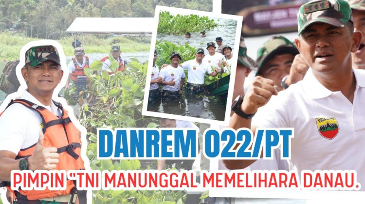 Danrem 022/PT Kolonel Inf Agus Supriyono Pimpinan Kegiatan Pembersihan Enceng Gondok di Pesisir Danau Toba, TNI Manunggal Memelihara Danau