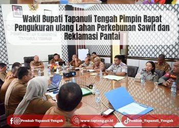 Wakil Bupati Tapanuli Tengah Pimpin Rapat Pengukuran Ulang Lahan Perkebunan Sawit dan Reklamasi Pantai