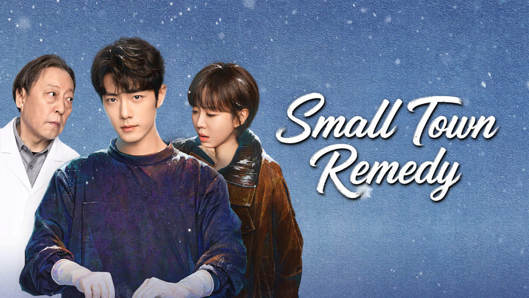 Sinopsis Small Town Remedy, Drama Medis Terbaru Xiao Zhan