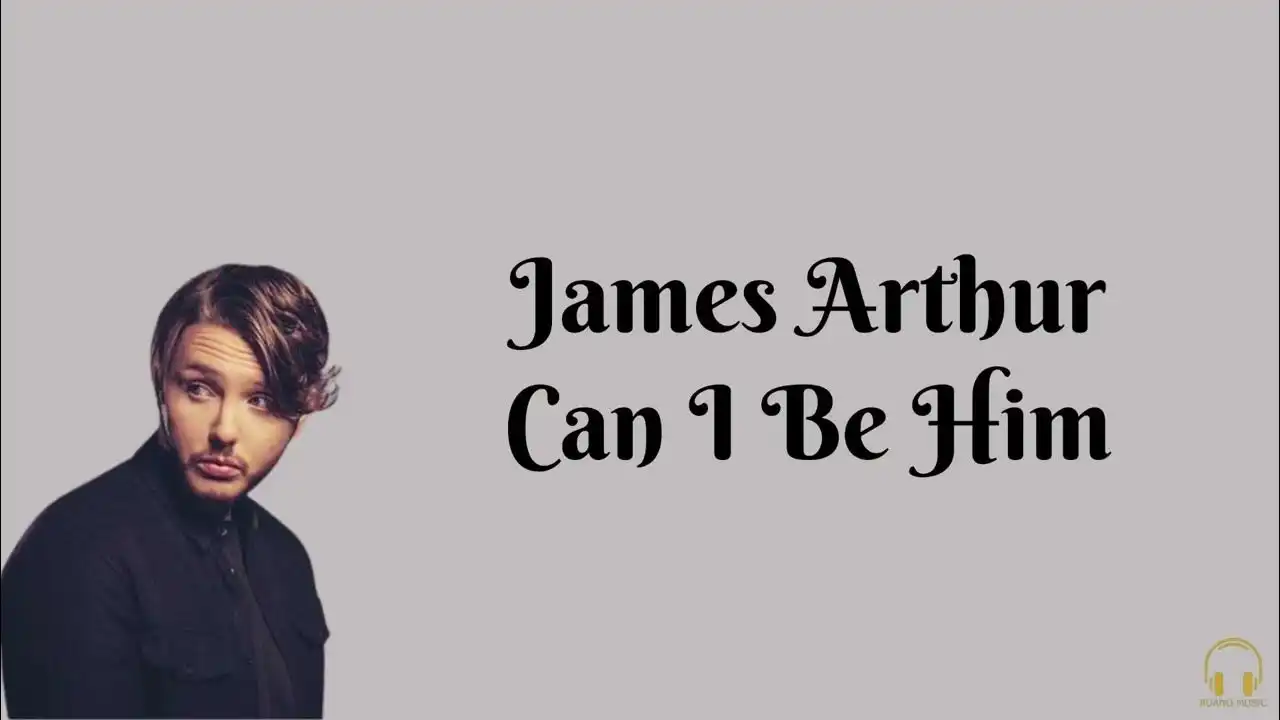 Makna Lagu Can I Be Him Milik James Arthur