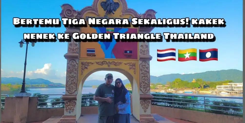 Bertemu Tiga Negara Sekaligus! kakek nenek ke Golden Triangle Thailand