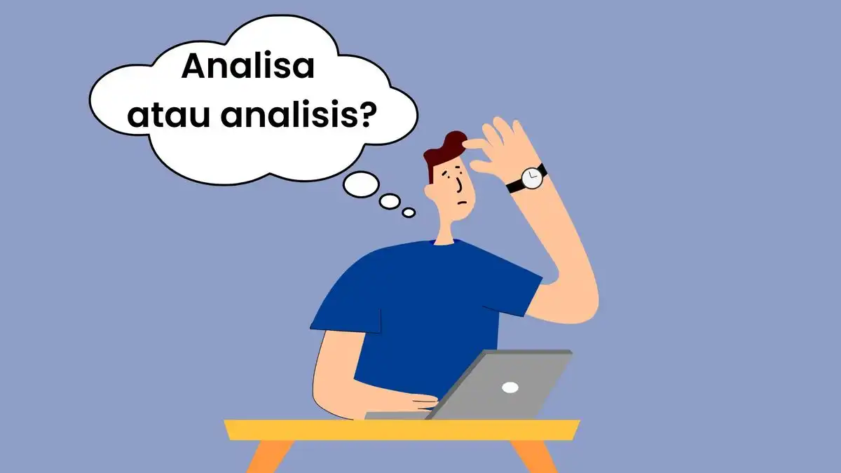 Gak Usah Bingung Lagi! Ini Alasan Logis Kenapa 'Analisis' Lebih Benar dari 'Analisa'