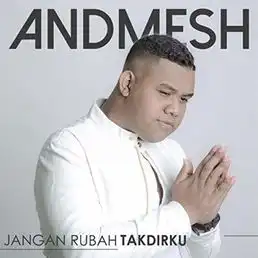 Jangan Rubah Takdirku – Andmesh: Arti Lagu tentang Doa dan Keteguhan Cinta