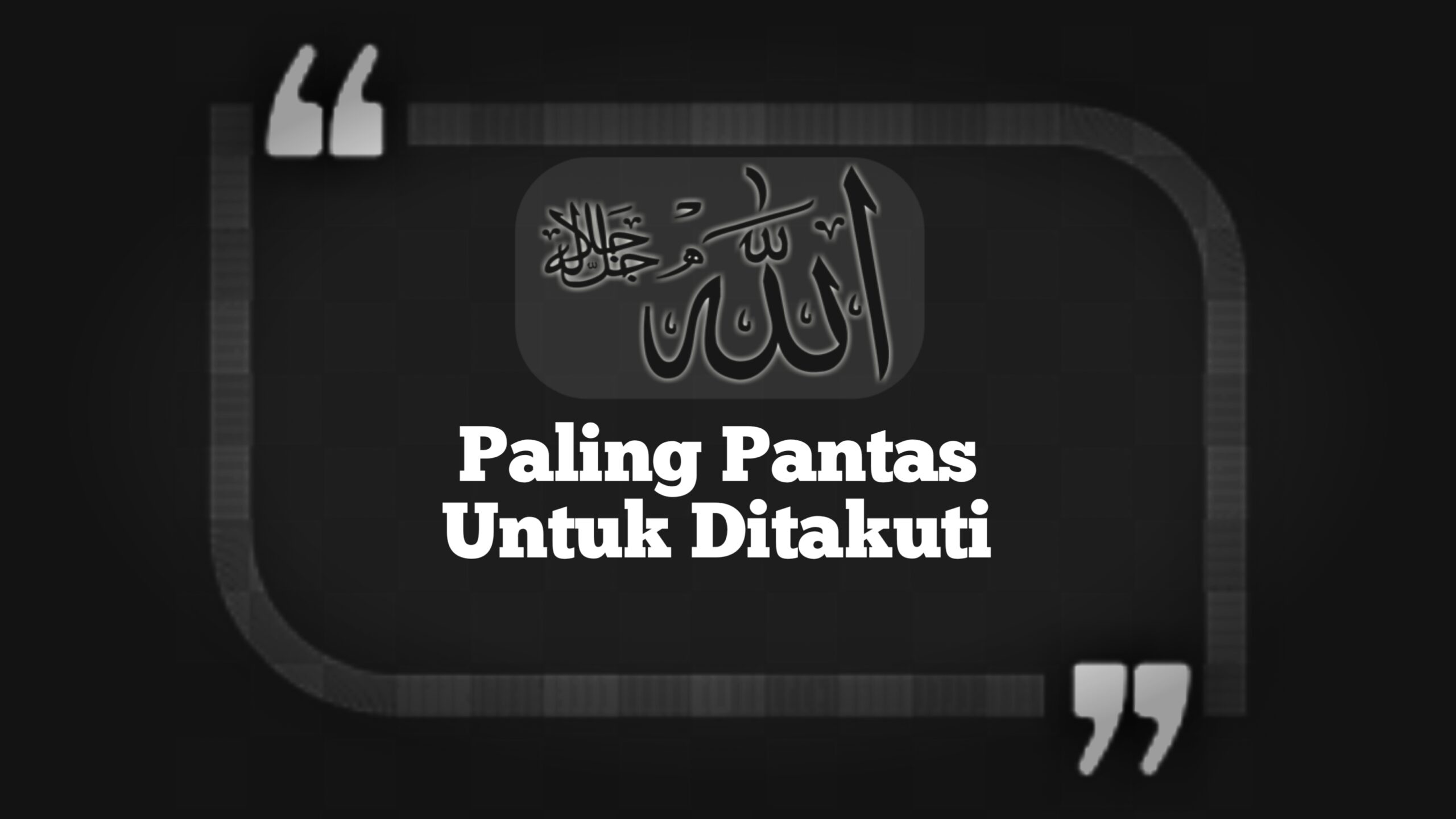 Khutbah Jumat: Allah Subhanahu Wata’ala Yang Paling Pantas Untuk Ditakuti